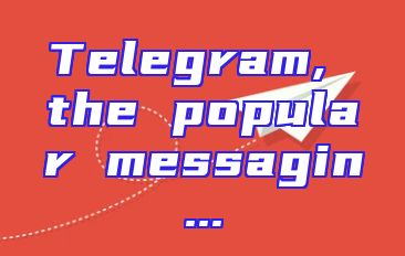 Telegram, the popular messagin...